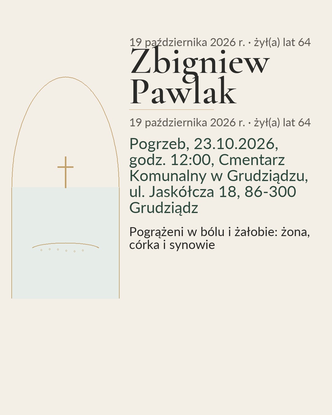 Klepsydra. Śp. Zbigniew Pawlak. 30.01.1962 – 19.10.2026. Dobry człowiek pozostaje w pamięci na zawsze. Pogrzeb, 23.10.2026, godz. 12:00, Cmentarz Komunalny w Grudziądzu, ul. Jaskółcza 18, 86-300 Grudziądz. Pogrążeni w bólu i żałobie: żona, córka i synowie.
